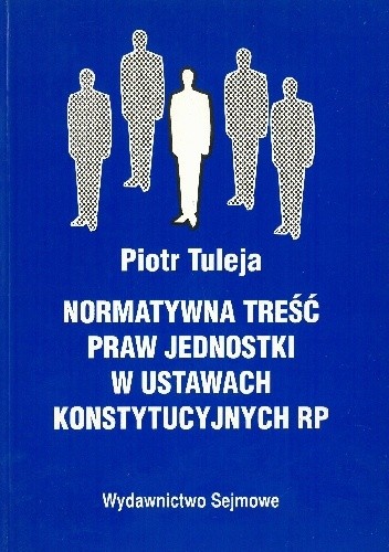 Normatywna treść praw jednostki w ustawach konstytucyjnych RP