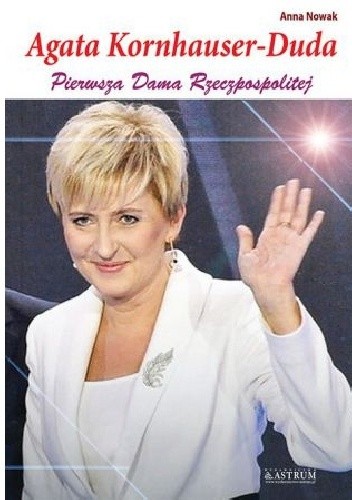Agata Kornhauser-Duda. Pierwsza Dama Rzeczpospolitej