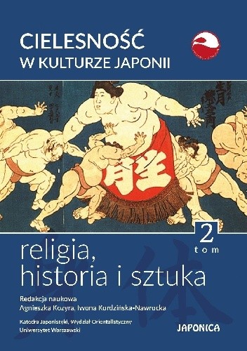 Cielesność w kulturze Japonii. Religia, historia i sztuka. Tom 2