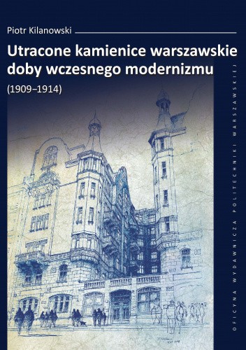 Utracone kamienice warszawskie doby wczesnego modernizmu (1909-1914)