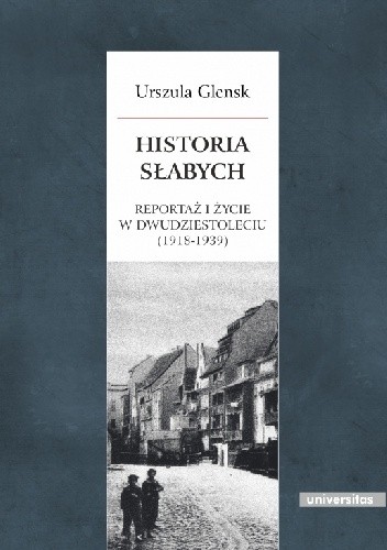 Historia słabych. Reportaż i życie w Dwudziestoleciu (1918-1939)