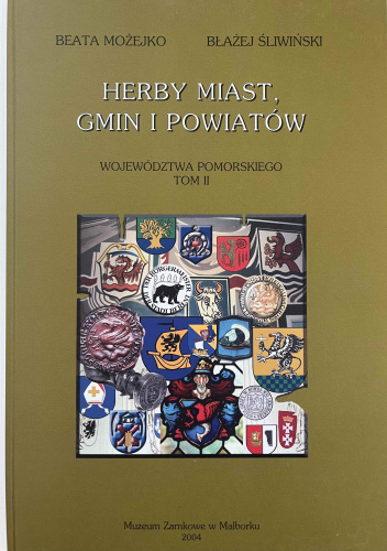 HERBY MIAST GMIN I POWIATÓW WOJEWÓDZTWA POMORSKIEGO TOM II