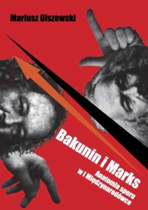 Bakunin i Marks Anatomia sporu w I Międzynarodówce