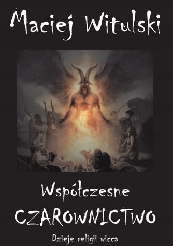 Współczesne czarownictwo. Dzieje religii wicca od legendarnych sabatów po wirtualne rytuały