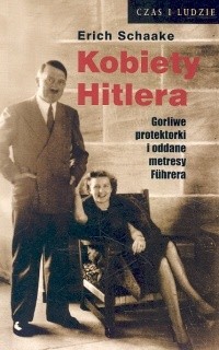 Kobiety Hitlera. Gorliwe protektorki i oddane metresy Führera