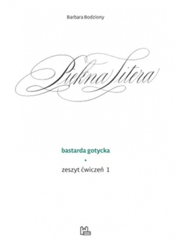 Piękna litera. Bastarda gotycka. Zeszyt ćwiczeń 1
