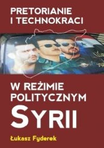 Pretorianie i technokraci w reżimie politycznym Syrii