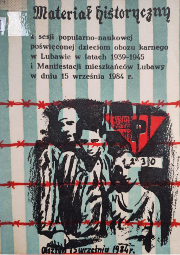 Materiał historyczny z sesji popularno-naukowej poświęconej dzieciom obozu karnego w Lubawie w latach 1939-1945.