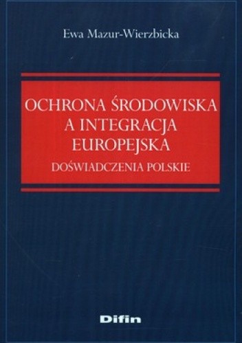Ochrona środowiska a integracja europejska. Doświadczenia polskie