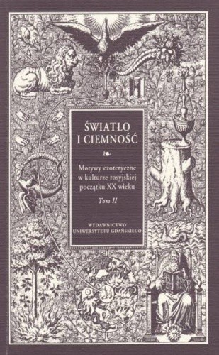 Światło i ciemność.  Motywy ezoteryczne w kulturze rosyjskiej początku XX wieku. Tom 2