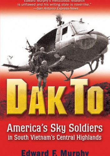 Dak To: America's Sky Soldiers in South Vietnam's Central Highlands