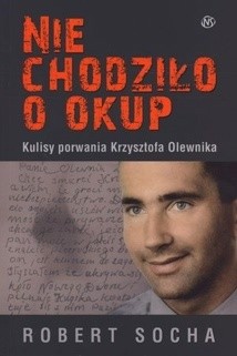 Nie chodziło o okup. Kulisy porwania Krzysztofa Olewnika