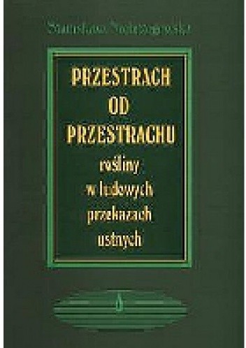 Przestrach od przestrachu. Rośliny w ludowych przekazach ustnych