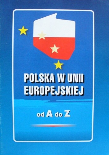 Polska w Unii Europejskiej od A do Z