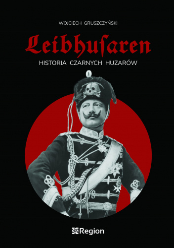 Leibhusaren. Historia Czarnych Huzarów
