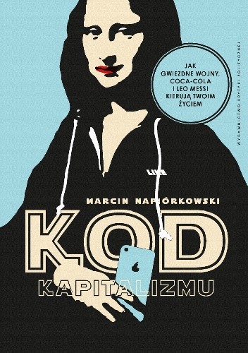 Kod kapitalizmu. Jak Gwiezdne wojny, Coca-Cola i Leo Messi kierują Twoim życiem