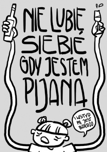 Nie lubię siebie gdy jestem pijana