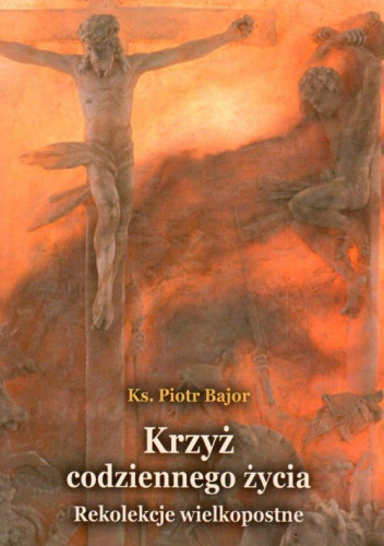 Krzyż codziennego życia Rekolekcje wielkopostne