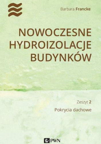 Nowoczesne hydroizolacje budynków. Pokrycia dachowe