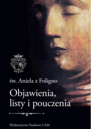 Św. Aniela z Foligno. Objawienia, listy i pouczenia