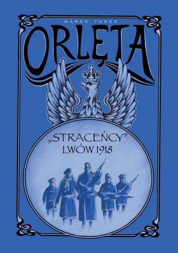 Orlęta. „Straceńcy”. Lwów 1918