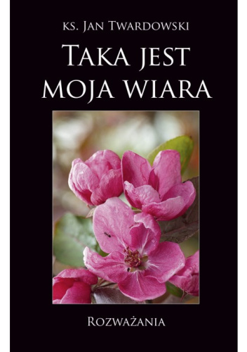 Taka jest moja wiara. Rozważania