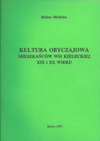 Kultura obyczajowa mieszkańców wsi kieleckiej XIX i XX wieku