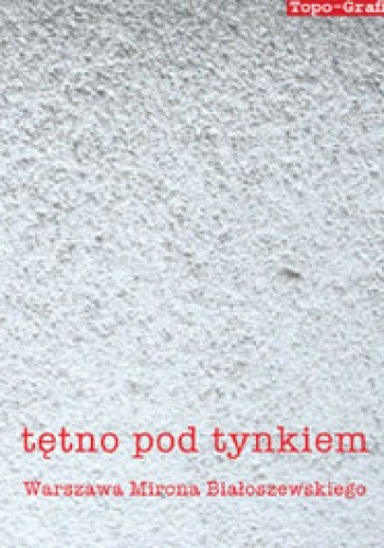 Tętno pod tynkiem. Warszawa Mirona Białoszewskiego