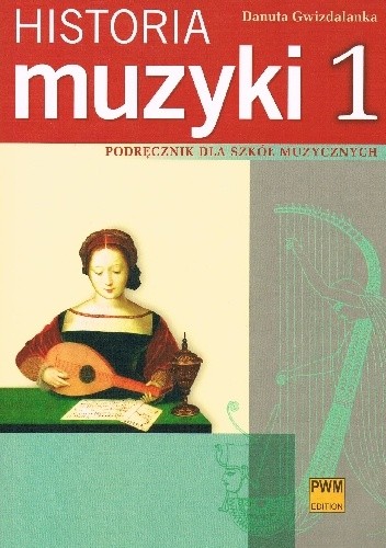 Historia muzyki: podręcznik dla szkół muzycznych cz. 1. Od antyku do opery barokowej.