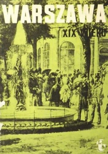 Warszawa XIX wieku: 1795-1918: Zeszyt 3