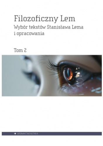 Filozoficzny Lem. Wybór tekstów Stanisława Lema i opracowania. Tom 2
