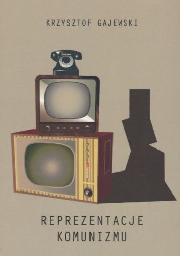 Reprezentacje komunizmu. PRL z perspektywy badań literackich i kulturowych