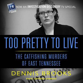 Too Pretty to Live. The Catfishing Murders of East Tennessee