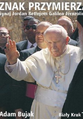 Znak Przymierza. Synaj, Jordan, Betlejem, Galilea, Jerozolima