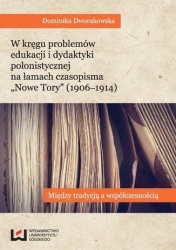 W kręgu problemów edukacji i dydaktyki polonistycznej na łamach czasopisma "Nowe Tory". Między tradycją a współczesnością