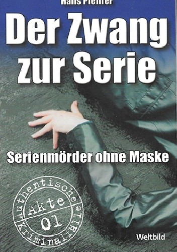 Der Zwang zur Serie: Serienmörder ohne Maske