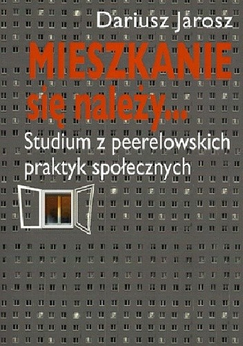 Mieszkanie się należy... Studium z peerelowskich praktyk społecznych