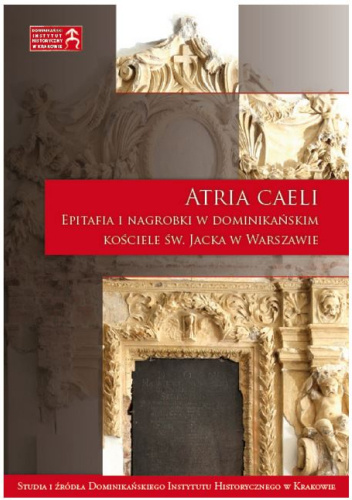 Atria caeli. Epitafia i nagrobki w dominikańskim kościele św. Jacka w Warszawie