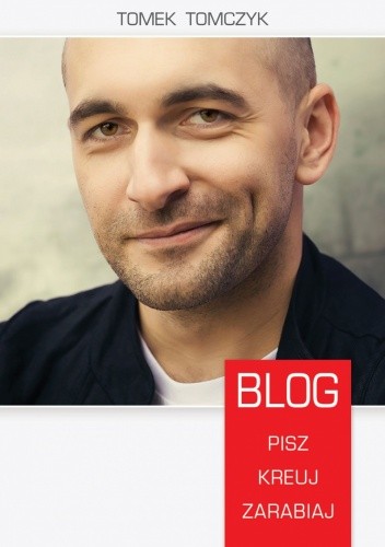 Blog. Pisz, kreuj, zarabiaj