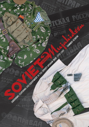 Soviet and Mujahideen: Uniforms, Clothing, and Equipment in the Soviet-Afghan War, 1979-1989