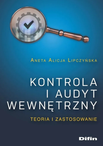 Kontrola i audyt wewnętrzny. Teoria i zastosowanie