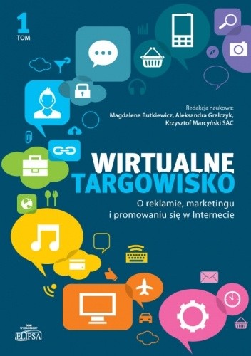 Wirtualne targowisko. Tom 1 - O reklamie, marketingu i promowaniu się w Internecie
