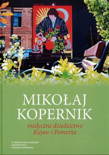 Mikołaj Kopernik. Medyczne dziedzictwo Kujaw i Pomorza
