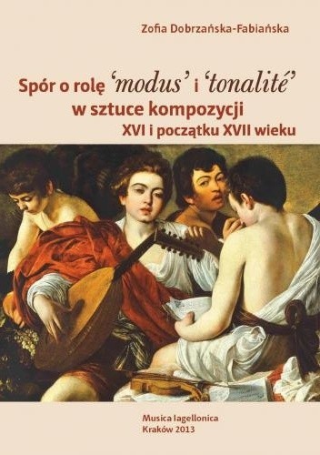 Spór o rolę ‘modus’ i ‘tonalité’ w sztuce kompozycji XVI i początku XVII wieku