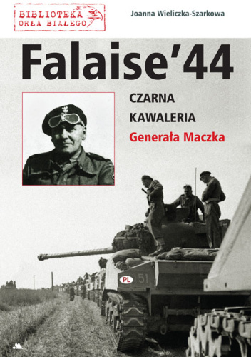 Falaise ‘44. Czarna Kawaleria Generała Maczka