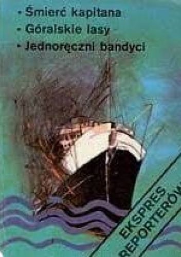 Śmierć kapitana. Góralskie lasy. Jednoręczni bandyci