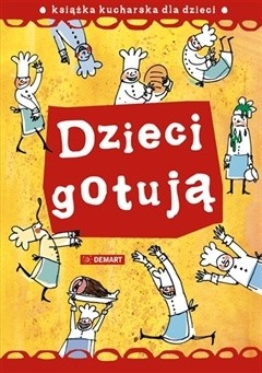 Dzieci gotują: książka kucharska dla dzieci
