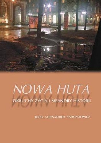 Nowa Huta. Okruchy życia i meandry historii