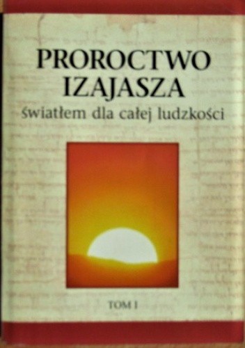 Proroctwo Izajasza światłem dla całej ludzkości, tom 1