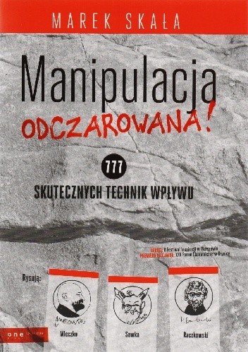 Manipulacja odczarowana! 777 skutecznych technik wpływu